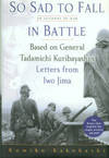 So Sad To Fall In Battle: An Account Of War Based On General Tadamichi Kuribayashi's Letters...