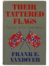 Their Tattered Flags: The Epic of the Confederacy