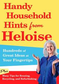 Handy Household Hints from Heloise : Hundreds of Great Ideas at Your Fingertips