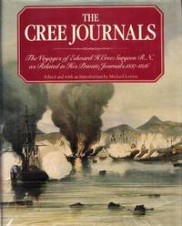 The Cree Journals. The Voyages of Edward H. Cree, Surgeon R.N., as related in his private...