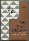 The Noh Drama: Ten Plays from the Japanese: Selected and Translated by the Special Noh Committee, Japanese Classics Translation Committee, Nippon Gakujutsu Shinkokai