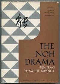 The Noh Drama: Ten Plays from the Japanese: Selected and Translated by the Special Noh Committee, Japanese Classics Translation Committee, Nippon Gakujutsu Shinkokai