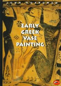 Early Greek Vase Painting: 11th 6th Centuries BC World of Art
