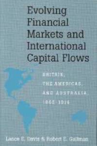 Evolving Financial Markets and International Capital Flows: Britain, the Americas, and Australia,...