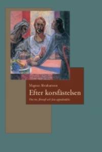 Efter korsfästelsen. Om tro, förnuft och Jesu…