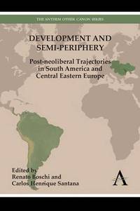 Development and Semi-periphery: Post-neoliberal Trajectories in South America and Central Eastern...