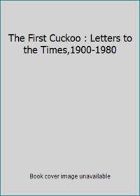 The First Cuckoo: A Selection of the Most Witty, Amusing, and Memorable Letters to the Times,...