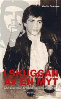 Skuggan av en myt. Che Guevaras brorson om sina…