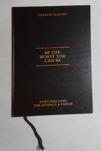 Be the Worst You Can Be (SIGNED COPY) by SAATCHI, Charles - 2012