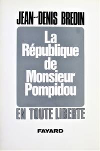 La Republique De Monsieur Pompidou. En Tout Liberte