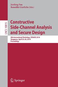 Constructive Side-Channel Analysis and Secure Design : 9th International Workshop, COSADE 2018, Singapore, April 23-24, 2018, Proceedings