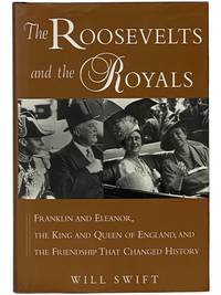 The Roosevelts and the Royals: Franklin and Eleanor, the King and Queen of England, and the Friendship That Changed History