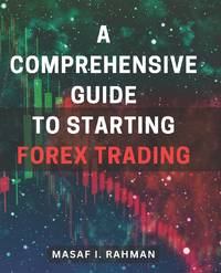 A Comprehensive Guide to Starting Forex Trading: Master the Art of Forex Trading: A Complete...