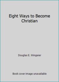 Eight Ways to Become Christian by Douglas E. Wingeier - 1988