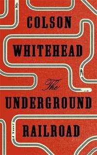 The Underground Railroad: Winner of the Pulitzer Prize for Fiction 2017: Colson Whitehead