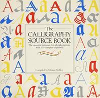 The Calligraphy Sourcebook: The Essential Reference for All Calligraphers, With 100 Complete...