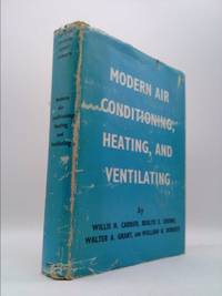 Modern Air Conditioning, Heating and Ventilating by Carrier, Willis H - 1941