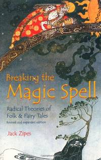 Breaking the Magic Spell: Radical Theories of Folk and Fairy Tales