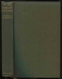 In the Days of Victoria: Some Memories of Men and Things by PLOWMAN, Thomas F - 1918