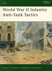 Elite No.124: World War II Infantry Anti-Tank Tactics by Rottman, Gordon L - 2005