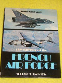 Pictorial History of the French Air Force, volume 2, 1941-1974 by AndrÃ© Van Haute - 1975