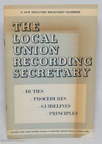 The Local Union Recording Secretary: Duties; Procedures; Guidelines, Principles