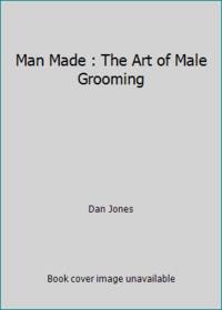 Man Made : The Art of Male Grooming