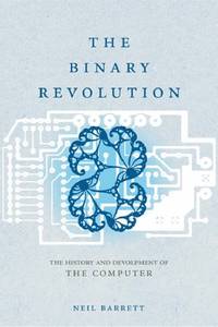 The Binary Revolution: The History and Development of the Computer