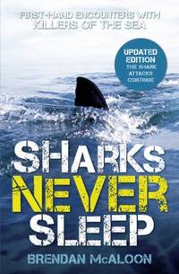 Sharks Never Sleep : First-Hand Encounters with Killers of the Sea