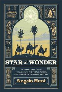 Star of Wonder – An Advent Devotional to Illuminate the People, Places, and Purpose of the...