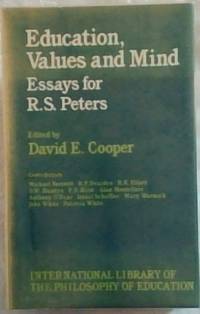 Education, Values and Mind: Essays for R.S. Peters (International Library of the Philosophy of...