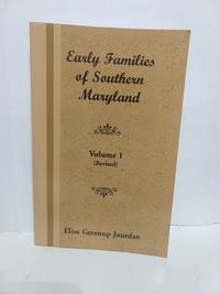 Early Families of Southern Maryland: Volume 1 by Elise Greenup Jourdan - 2005