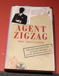 Agent ZigZag; The True Wartime Story of Eddie Chapman, Lover, Betrayer, Hero , Spy