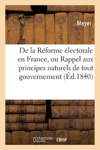 De la Réforme électorale en France, ou Rappel aux principes naturels de tout gouvernement
