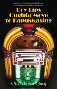 Dry Lips Oughta Move to Kapuskasing : A Play