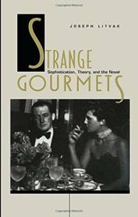 Strange Gourmets: Sophistication, Theory, and the Novel