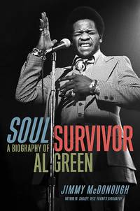 Soul Survivor: A Biography of Al Green by Jimmy McDonough - 2017-08