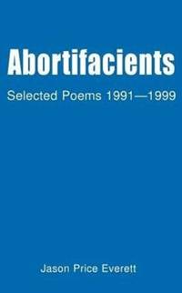 Abortifacients: Selected Poems 1991-1999