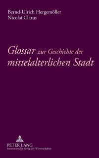 Glossar zur Geschichte der mittelalterlichen Stadt