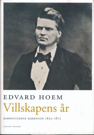 Villskapens år. Bjørnstjerne Bjørnson 1832 - 1875