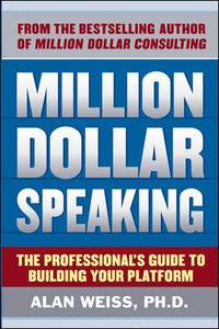 Million Dollar Speaking: the Professional's Guide to Building Your Platform