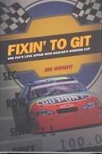 Fixin' to Git : One Fan's Love Affair with Nascar's Winston Cup
