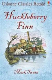 Huckleberry Finn (Usborne Classics Retold) (Usborne Classics Retold) by Mark Twain - 2007-04-05