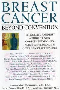 Breast Cancer: Beyond Convention : The World's Foremost Authorities on Complementary and...