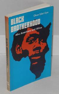 Black brotherhood; Afro-Americans and Africa by Uya, Okon Edet, ed - 1971