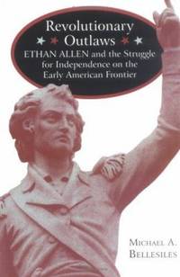 Revolutionary Outlaws : Ethan Allen and the Struggle for Independence on the Early American Frontier