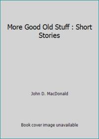 More Good Old Stuff : Short Stories