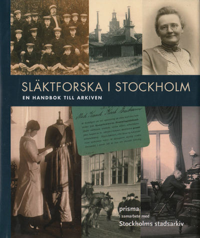 SLÄKTFORSKA I STOCKHOLM. En handbok till arkiven.