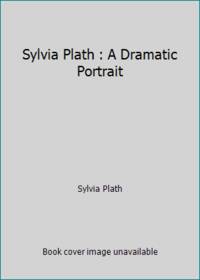 Sylvia Plath : A Dramatic Portrait