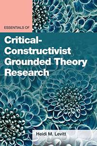 Essentials of Critical-Constructivist Grounded Theory Methods